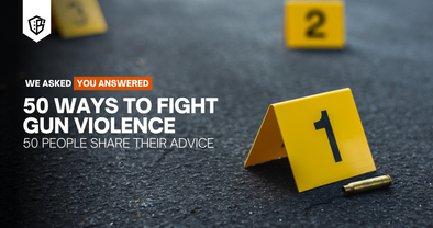 We Asked, You Answered! 50 People Share 50 Ways to Fight Gun Violence